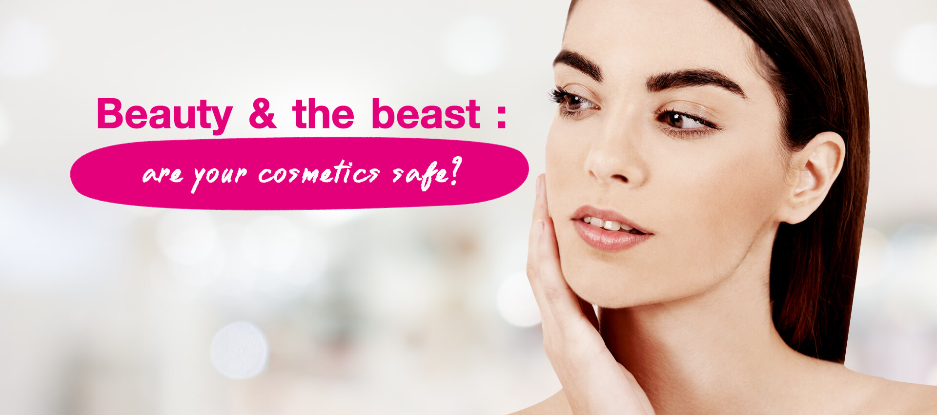 Beauty & the beast: are your cosmetics safe?