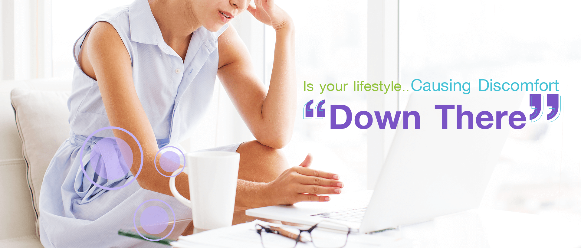 Is your lifestyle causing discomfort ‘down there’?
