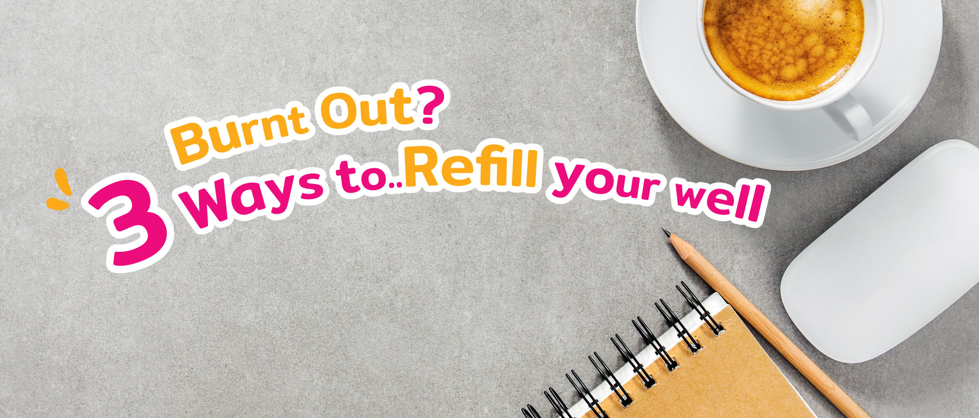 Burnt out? 3 ways to refill your well